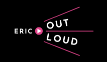 Eric Out Loud